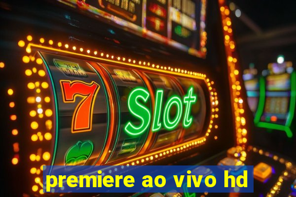 premiere ao vivo hd